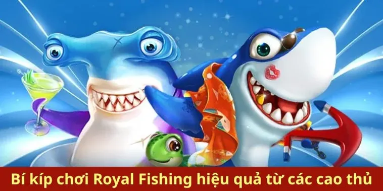 Cách Chơi Bắn Cá Royal Fishing Tại RikVip Hiệu Quả Nhất Cho Người Mới